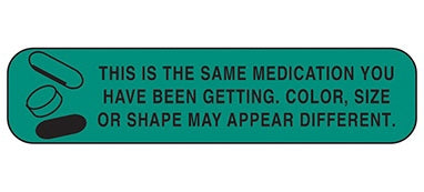 Health Care Logistics Pre-Printed Label Indeed Auxiliary Label Green Paper This Is The Same Medication You Have Been Getting. Color, Size Or Shape May Appear Different Black Safety and Instructional 3/8 X 1-5/8 Inch - Pack of 1000 - 2056-PK